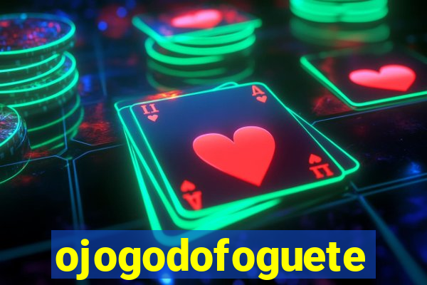 ojogodofoguete