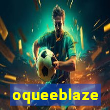 oqueeblaze