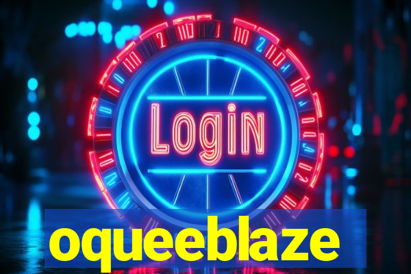 oqueeblaze