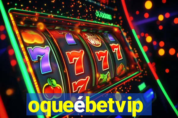 oqueébetvip