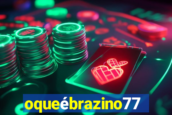 oqueébrazino777