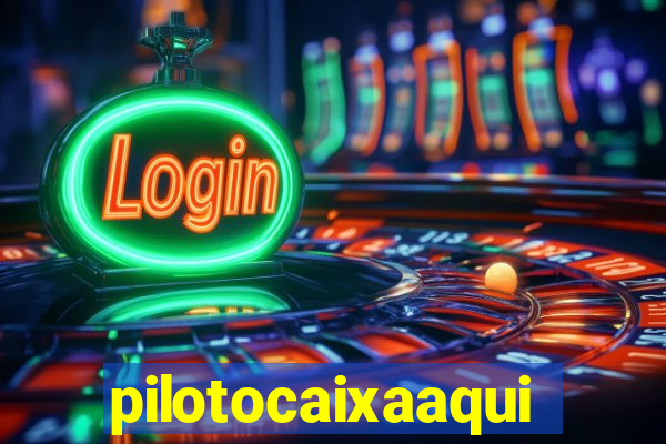 pilotocaixaaqui