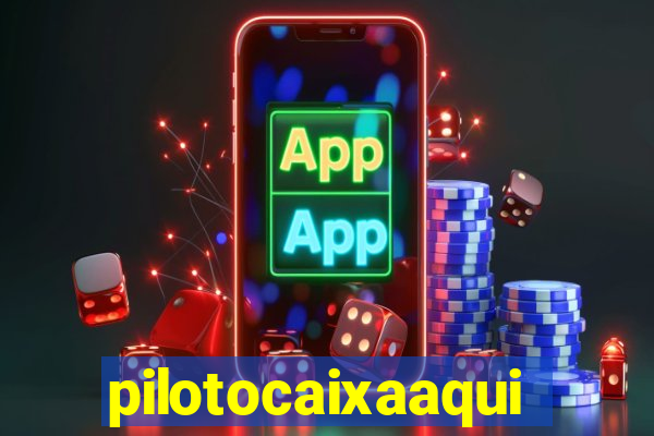 pilotocaixaaqui