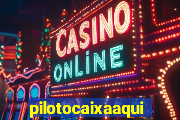 pilotocaixaaqui