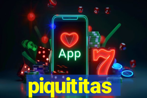 piquititas