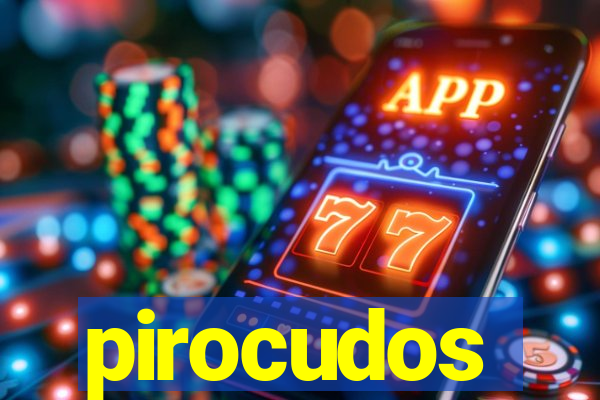 pirocudos