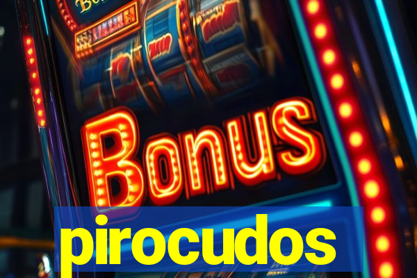 pirocudos