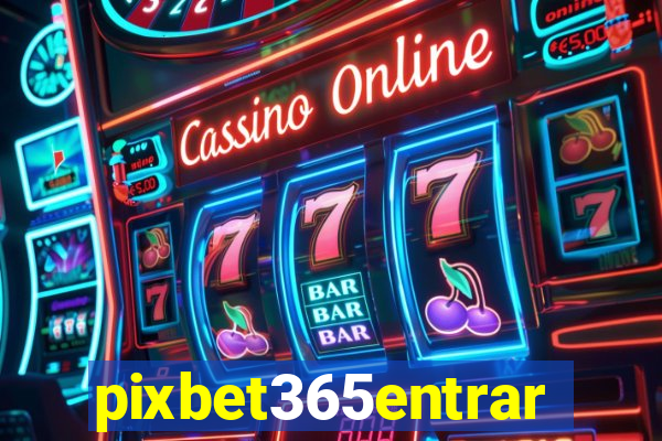 pixbet365entrar