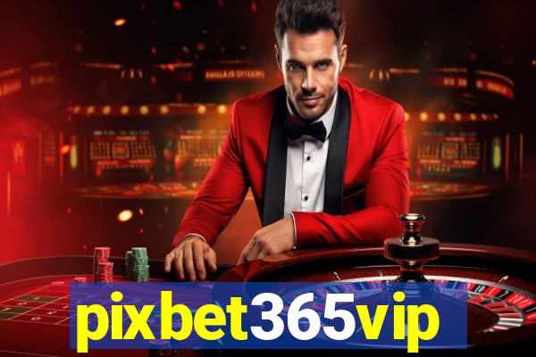 pixbet365vip