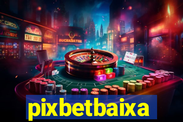 pixbetbaixa