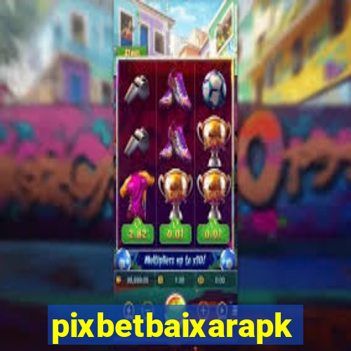 pixbetbaixarapk