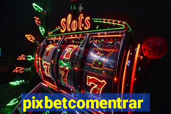 pixbetcomentrar