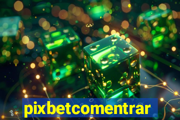 pixbetcomentrar