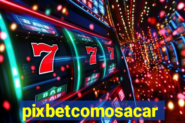 pixbetcomosacar