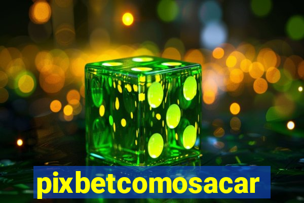 pixbetcomosacar
