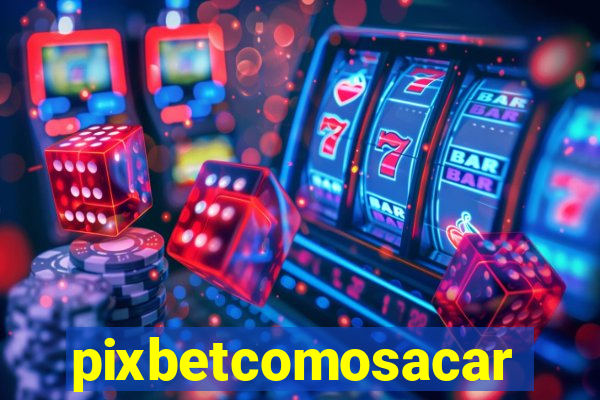 pixbetcomosacar