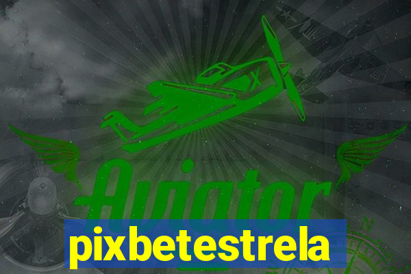pixbetestrela