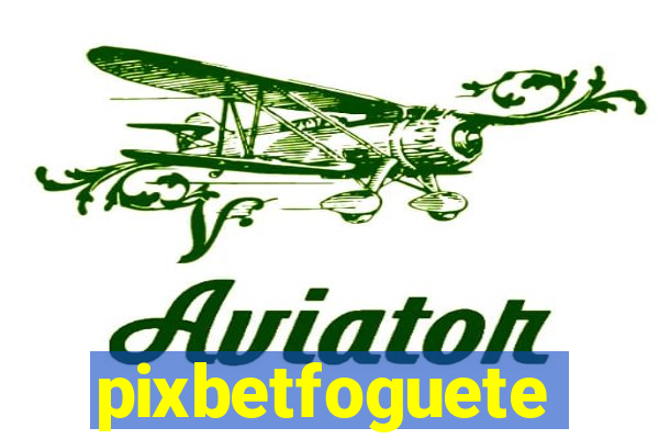 pixbetfoguete