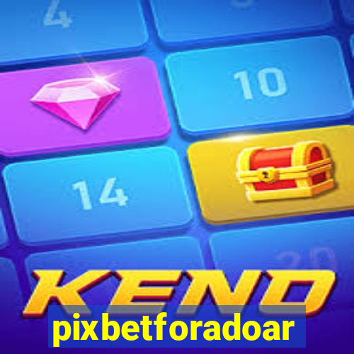 pixbetforadoar