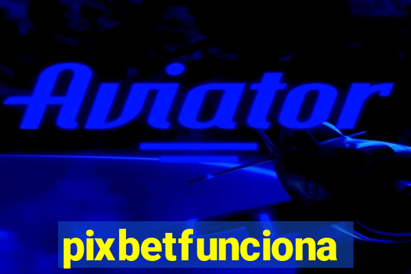 pixbetfunciona