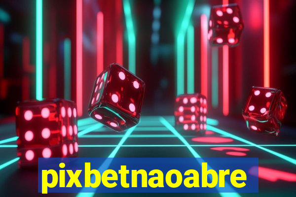 pixbetnaoabre