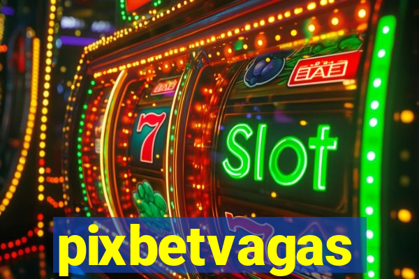 pixbetvagas