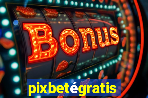 pixbetégratis