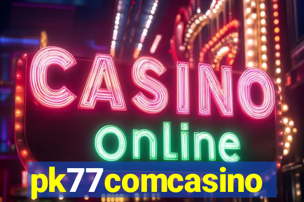 pk77comcasino