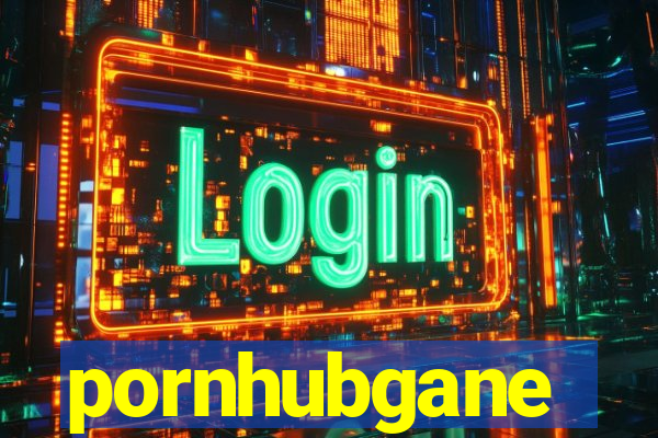 pornhubgane