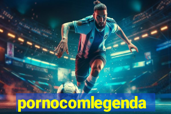 pornocomlegenda