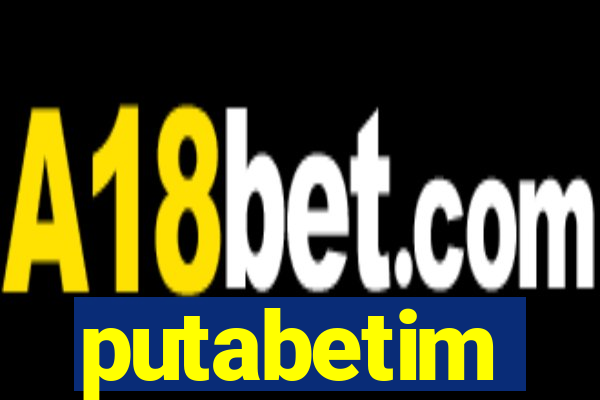 putabetim