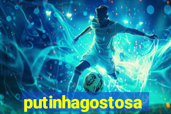 putinhagostosa