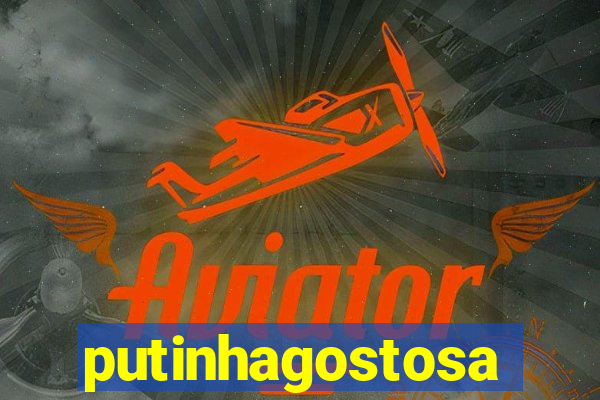 putinhagostosa