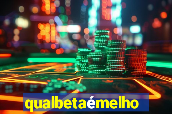 qualbetaémelhor