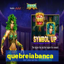 quebreiabanca