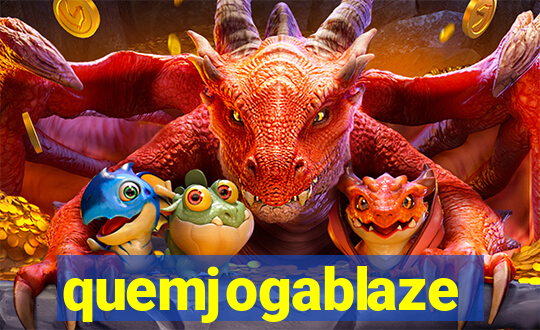 quemjogablaze