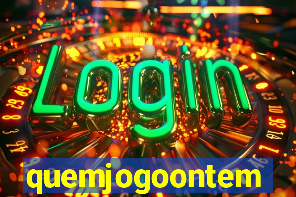 quemjogoontem