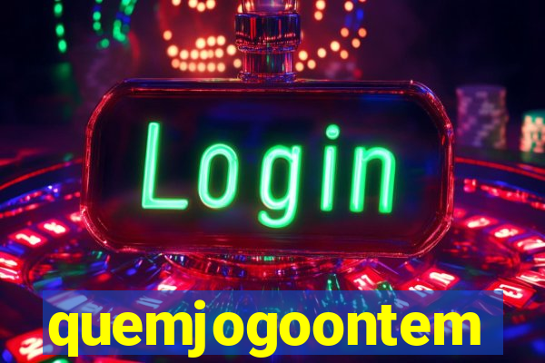 quemjogoontem