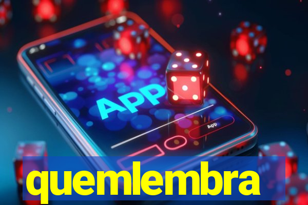 quemlembra