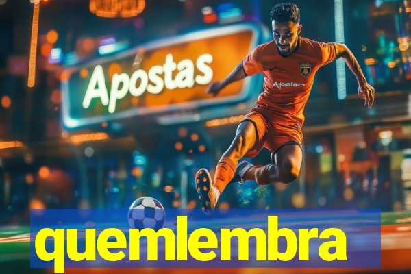 quemlembra
