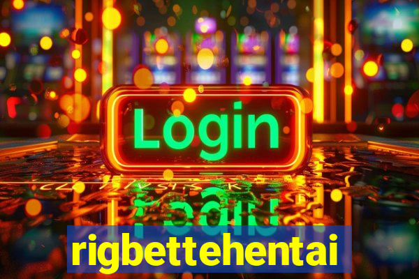 rigbettehentai