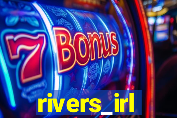rivers_irl