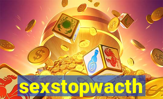 sexstopwacth