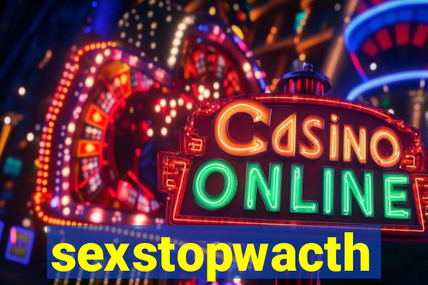 sexstopwacth