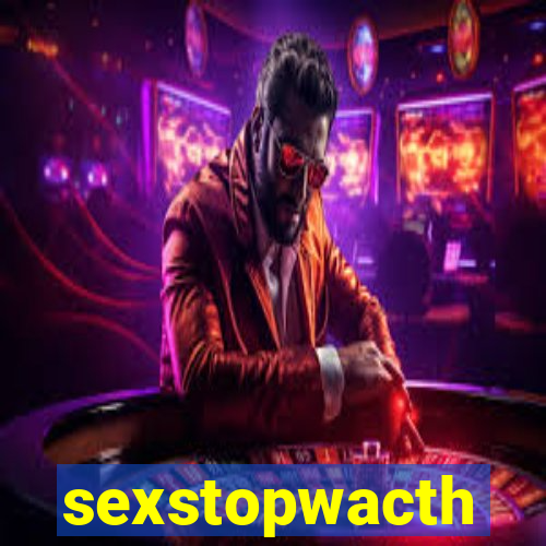 sexstopwacth