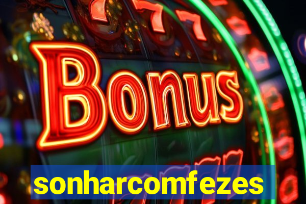 sonharcomfezes