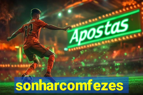 sonharcomfezes