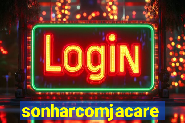 sonharcomjacare