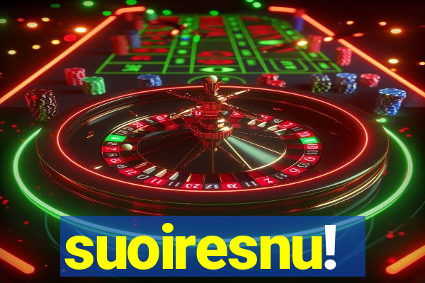 suoiresnu!