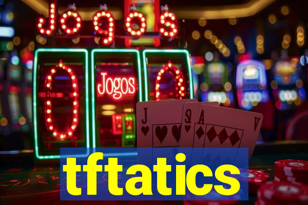 tftatics